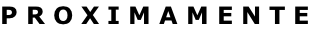 P R O X I M A M E N T E
